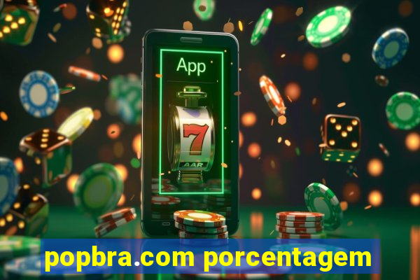 popbra.com porcentagem